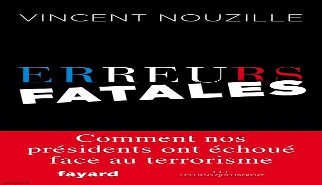  «Erreurs fatales» (Fayard), comment la France procède à l’exécution de djihadistes au Moyen-Orient et en Afrique. Livre_vincent_nouzille